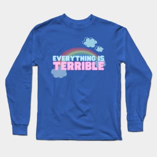 Everything is Terrible Long Sleeve T-Shirt